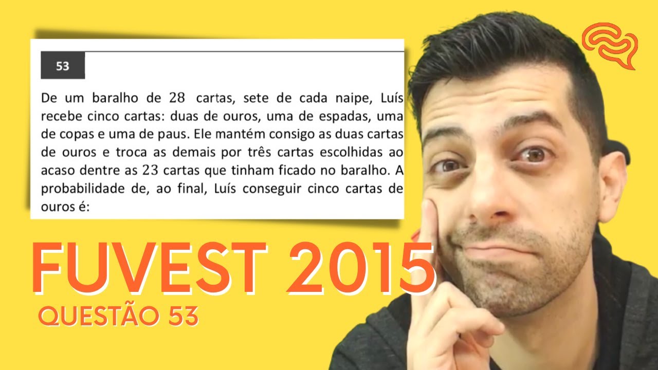 FUVEST 2015 - Q53 - De um baralho de 28 cartas, sete de cada naipe, Luís recebe cinco cartas: