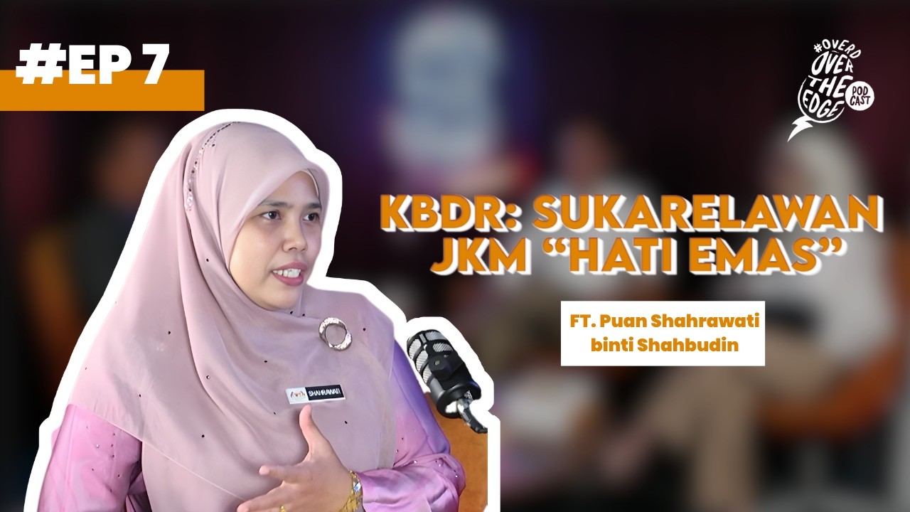 EP07 | KBDR: SUKARELAWAN JKM “HATI EMAS”