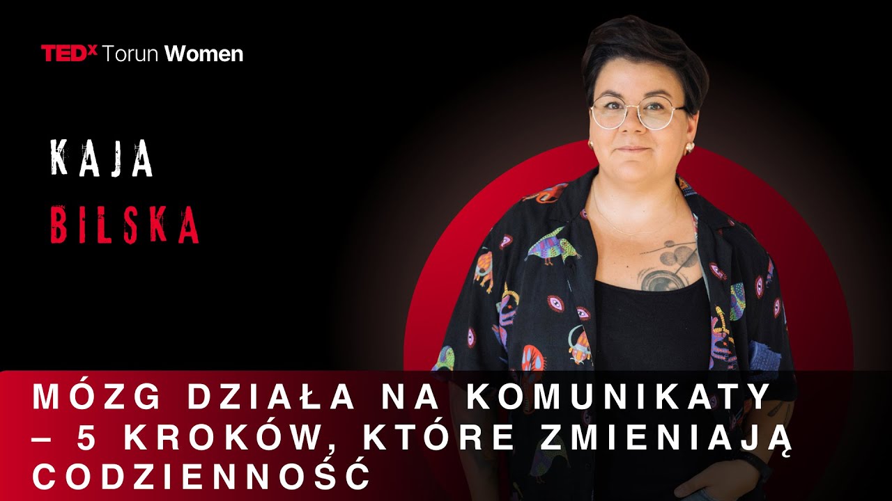 M&oacute;zg działa na komunikaty - 5 krok&oacute;w, kt&oacute;re zmieniają codzienność | Kaja Bilska | TEDxTorun Women