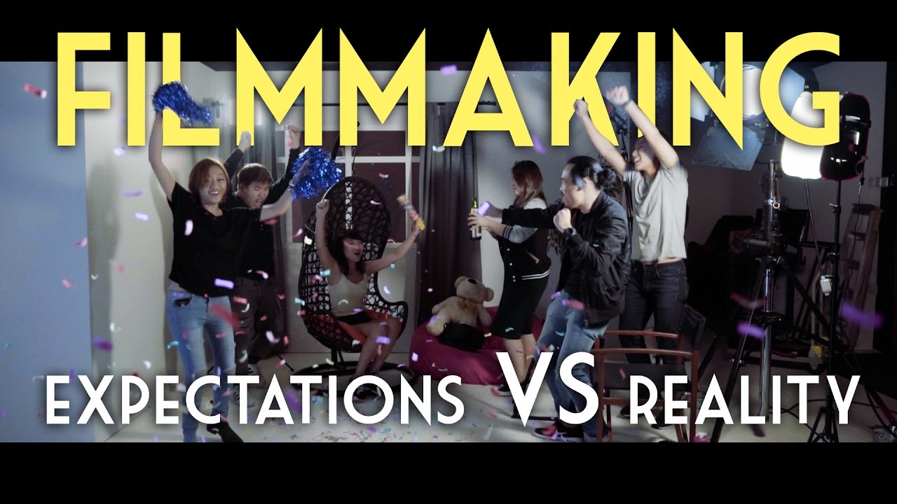 Filmmaking: Expectations VS Reality