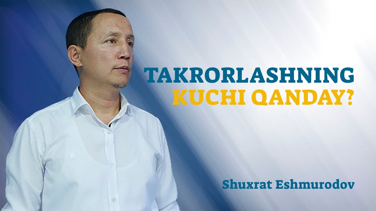 Takrorlashning kuchi qanday? | Shuxrat Eshmurodov