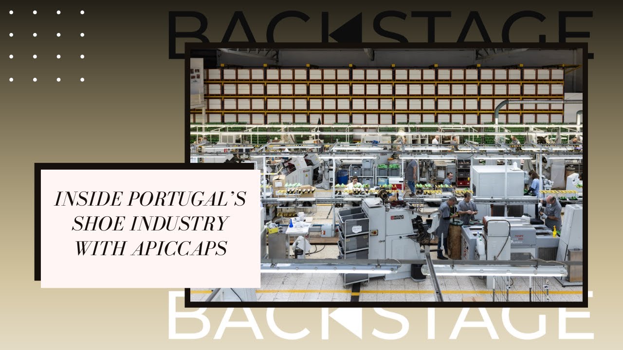 Inside Portugal’s Shoe Industry With APICCAPS #backstage #Portugal #shoes #industryinsights