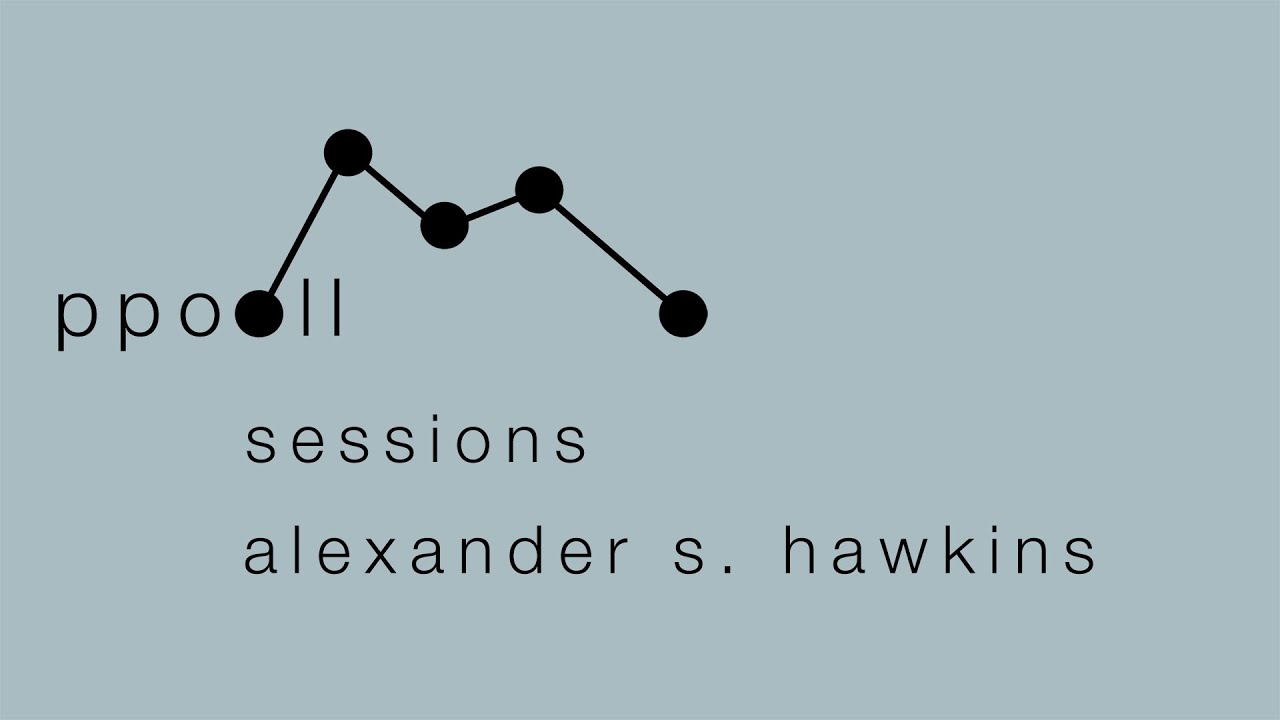 ppooll sessions #1: alexander s. hawkins