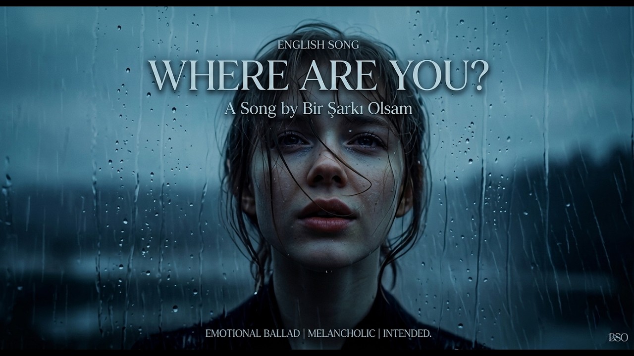 Where Are You | Music & Lyrics: Bir Şarkı Olsam