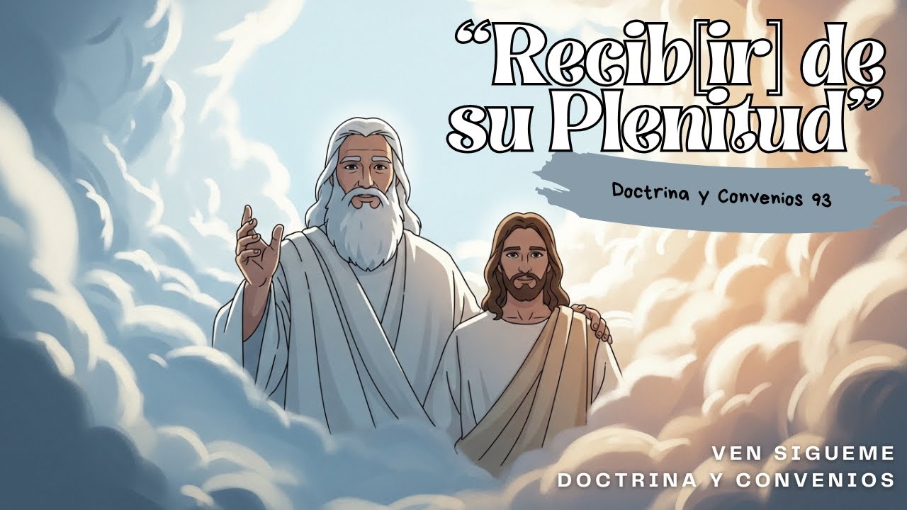 Recibir de su PLENITUD | Doctrina y Convenios 93 📜| Ven S&iacute;gueme