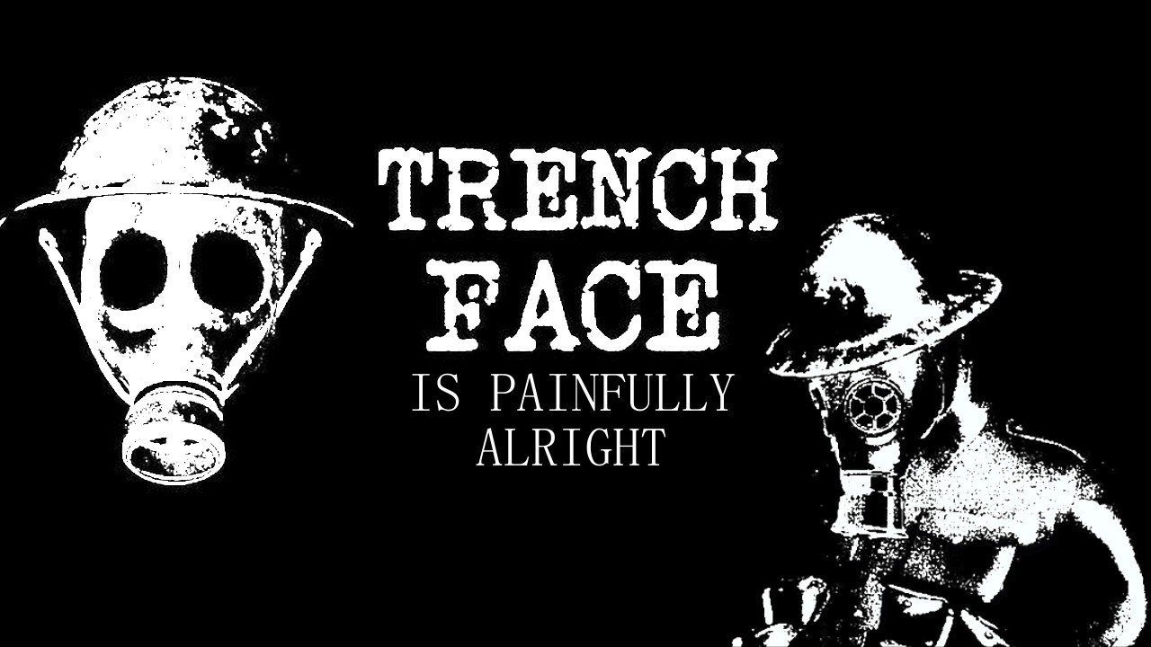 trenchface is painfully alright