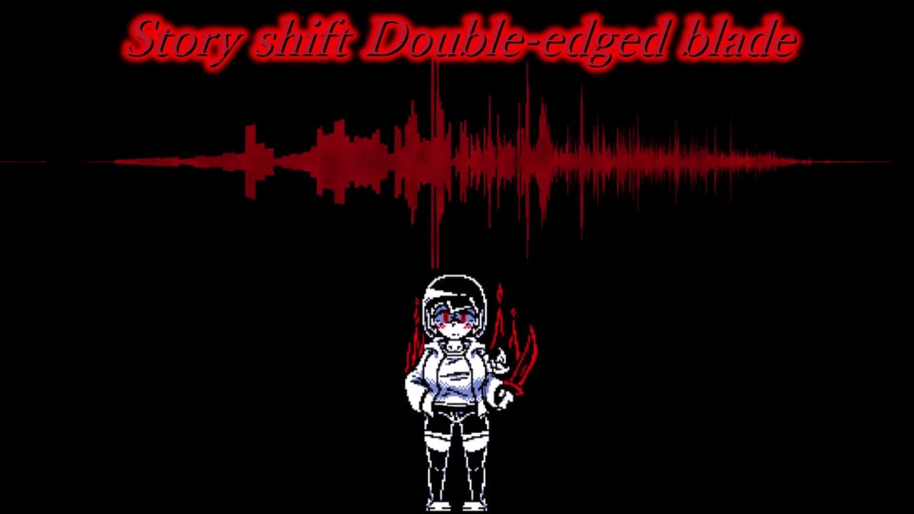 Story shift Double edged blade (mash up)