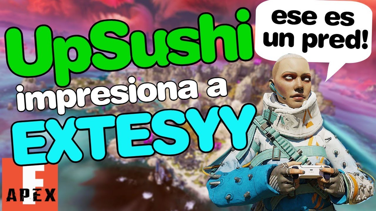 UPSUSHI DEJA IMPRESIONADO A EXTESYY