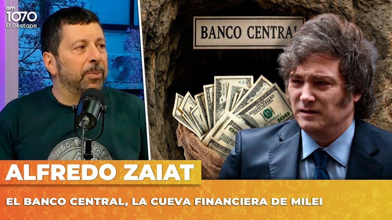 EL BANCO CENTRAL, LA CUEVA FINANCIERA DE MILEI | Alfredo Zaiat con Nico Lantos