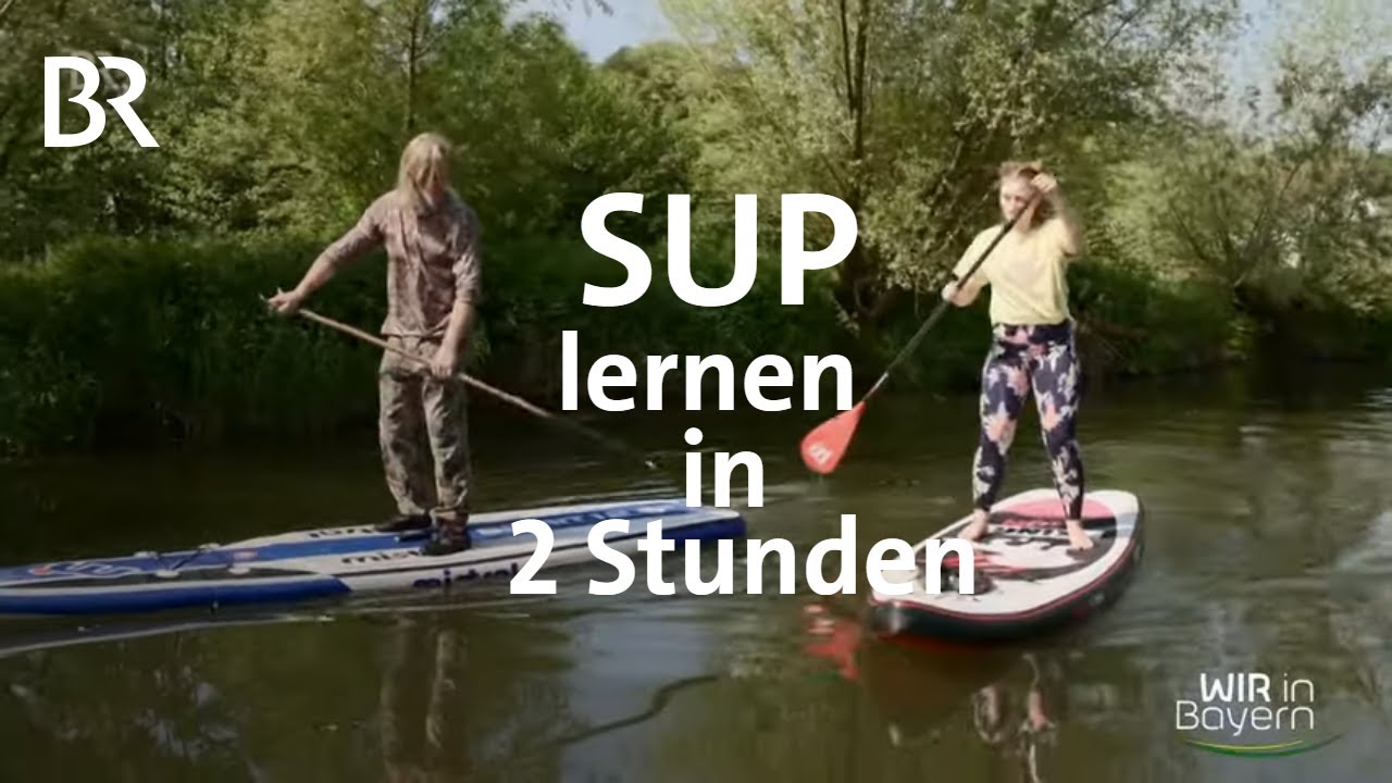 SUP lernen: Stand Up Paddling in zwei Stunden | Wir in Bayern | BR