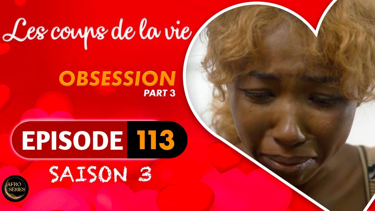 Les Coups de la Vie | OBSESSION |  Part 3 | Saison 3