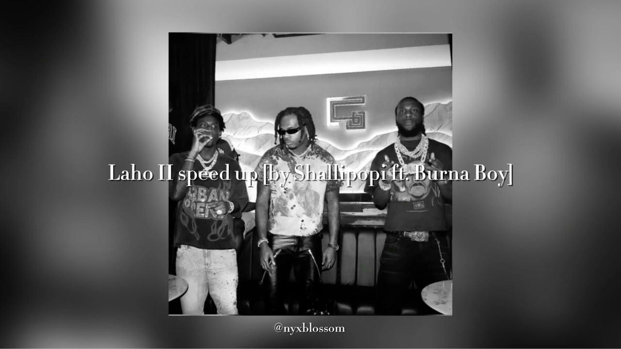 Laho II - speed up [by Shallipopi ft. Burna Boy]
