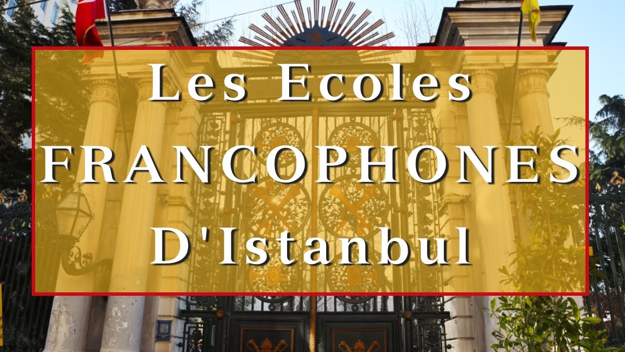 Istanbul 🇹🇷 | Les écoles Francophones d'Istanbul | 2022