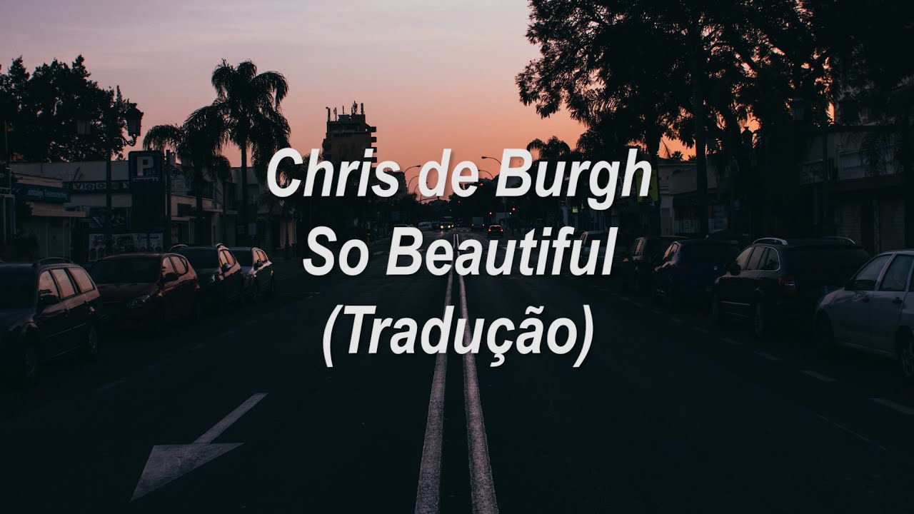 Chris de Burgh - So Beautiful (Tradução/Legendado)
