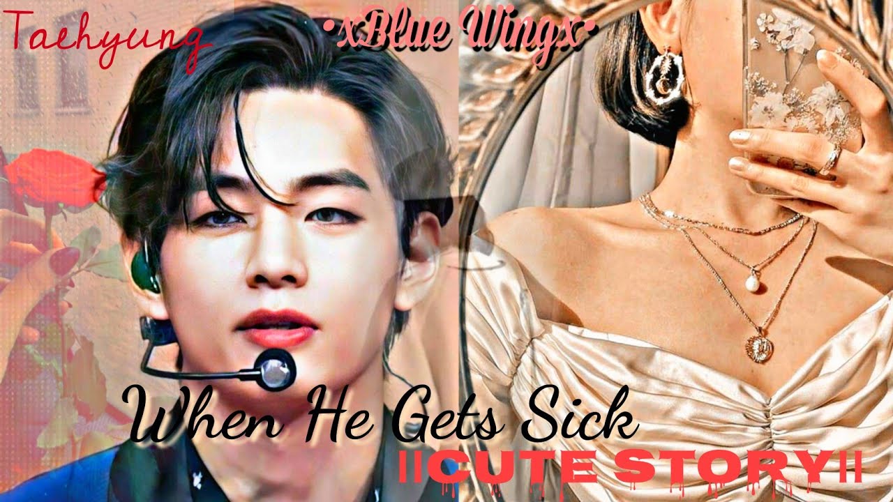 [BTS Taehyung ff] When he gets sick  || cute story ||