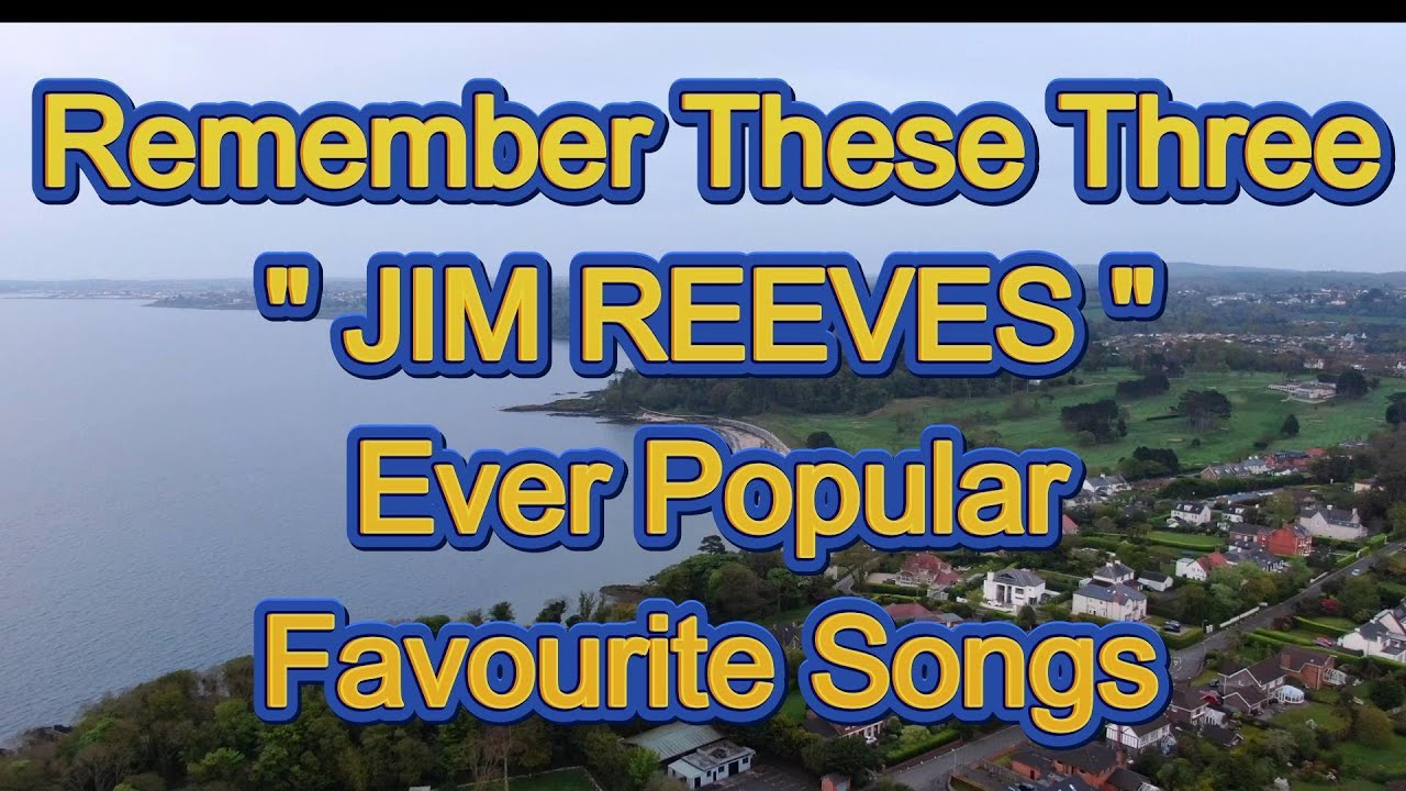 Remember these Three  JIM REEVES Ever Popular Favourite Songs by ( Mick Edwards.)