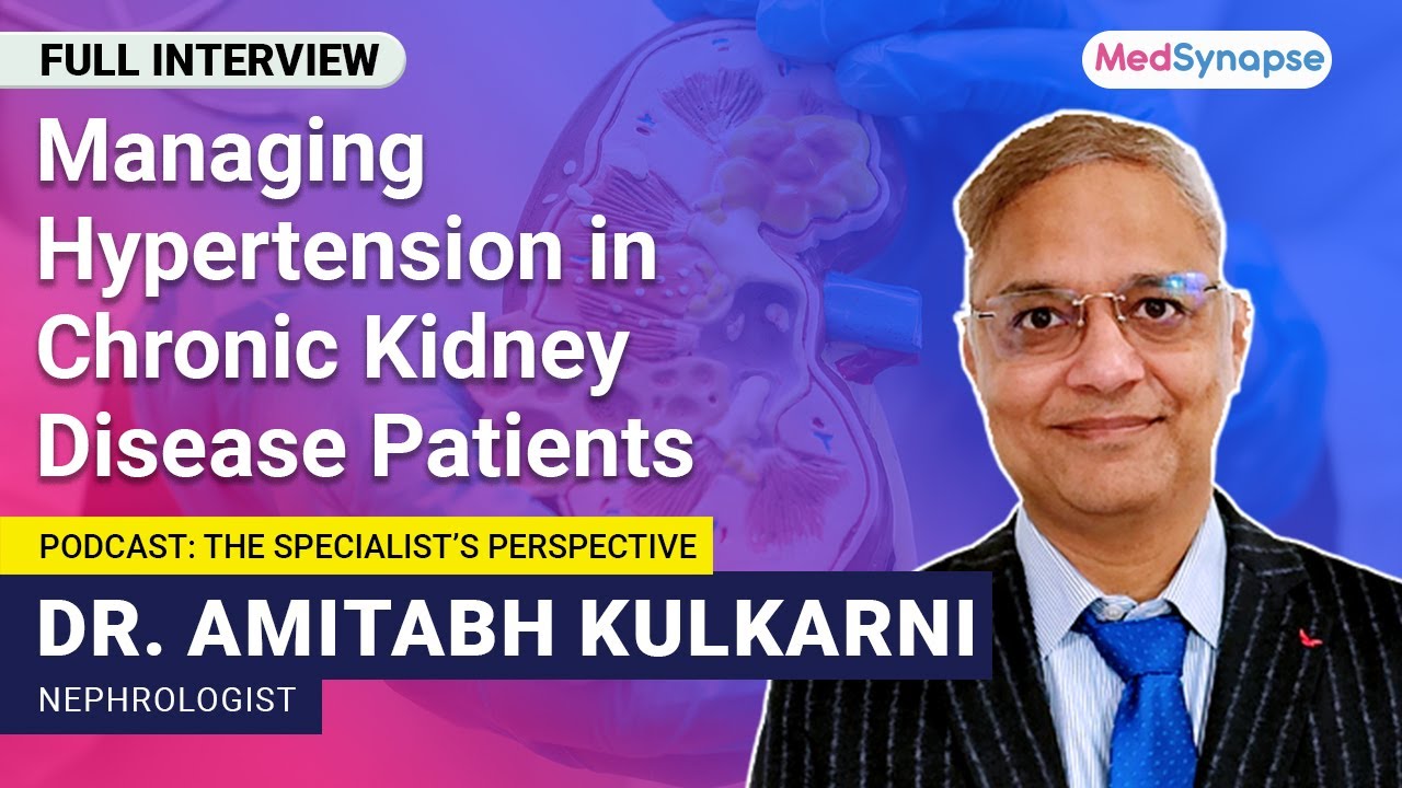 Managing Hypertension in Chronic Kidney Disease Patients with Dr. Amitabh Kulkarni | MedSynapse