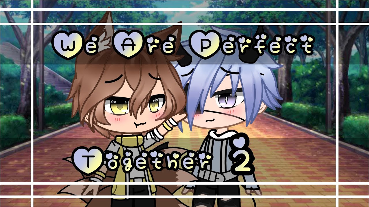 We Are Perfect Together 2 || Gay GCMM || Gacha Club @JuniYunPa