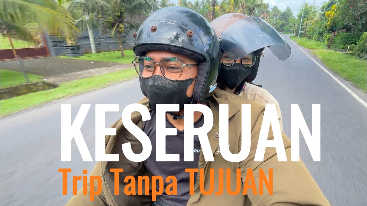 KESERUAN TRIP TANPA TUJUAN 