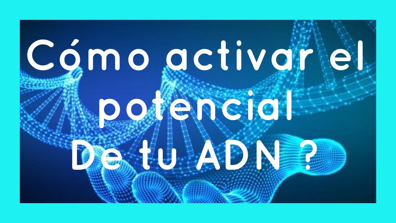 C&oacute;mo activar el potencial de tu ADN ?
