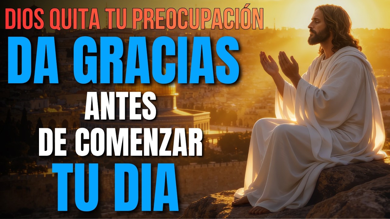 ORACIÓN DE LA MAÑANA HOY 🌅 | Dios Calma tu Mente y Quita tus Preocupaciones