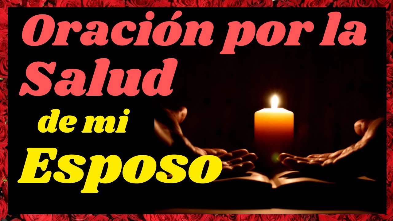💕ORACIÓN POR LA SALUD DE MI ESPOSO ENFERMO🙌 ORACIÓN POR LA SALUD DE MI MARIDO