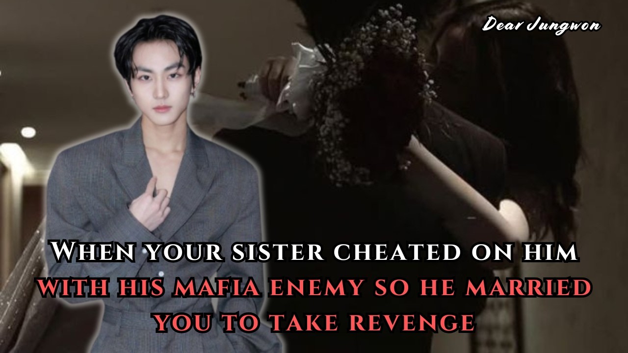 When Your Sister Cheated On Him With His Mafia Enemy So He Married You... | Jungwon FF Oneshot