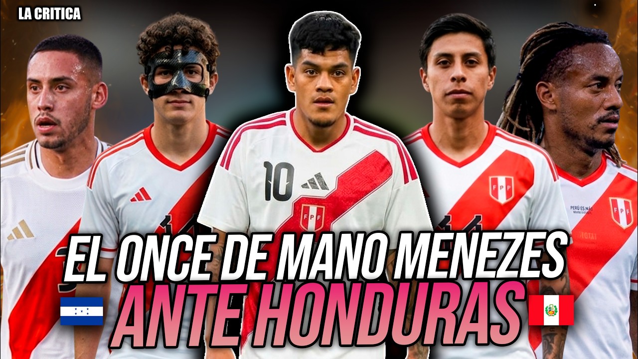 PER&Uacute; VS HONDURAS : EL ONCE QUE DEBE IR (POSIBLE)🔴| &iquest;CONFIAR&Aacute; EN LOS NUEVOS MANO MENEZES?🚨| 2026