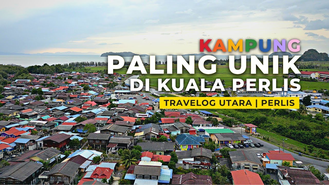 EP 1 TRAVELOG UTARA | KEUNIKAN KAMPUNG DI PERLIS