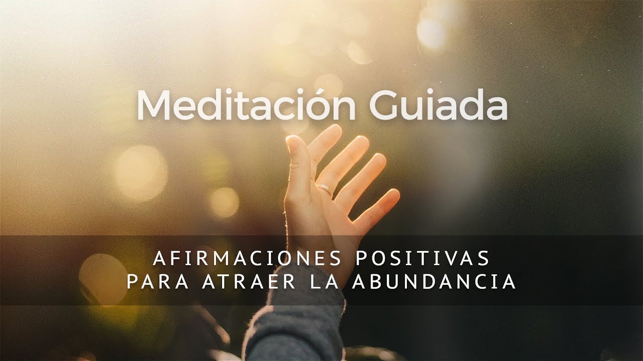 AFIRMACIONES PARA ATRAER LA ABUNDANCIA  -  MEDITACIÓN GUIADA