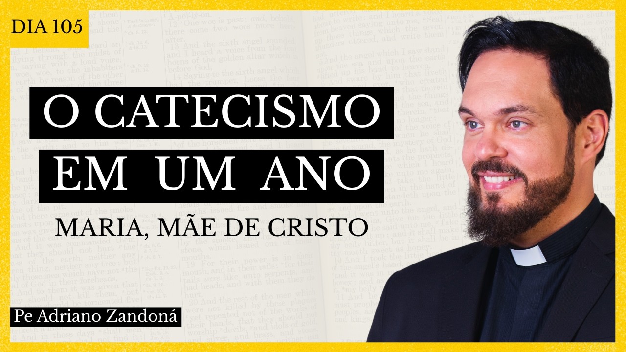 O Catecismo em Um Ano Dia 105 - Maria, M&atilde;e de Cristo - Padre Adriano Zandon&aacute;