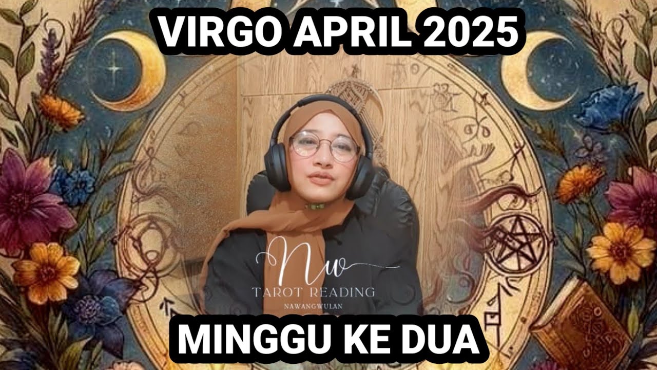 VIRGO APRIL 2025 "weekly reading minggu ke 2"