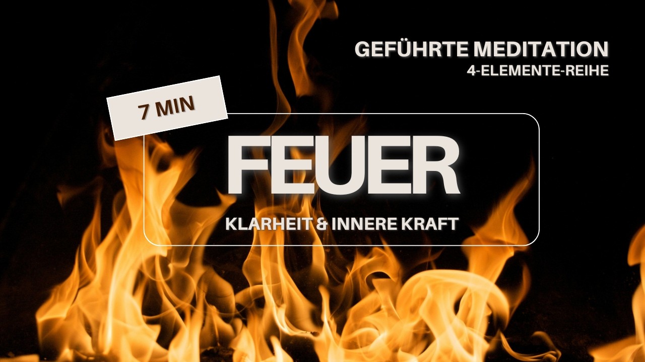FEUER – Geführte Meditation für Klarheit & innere Kraft  |  7 MIN