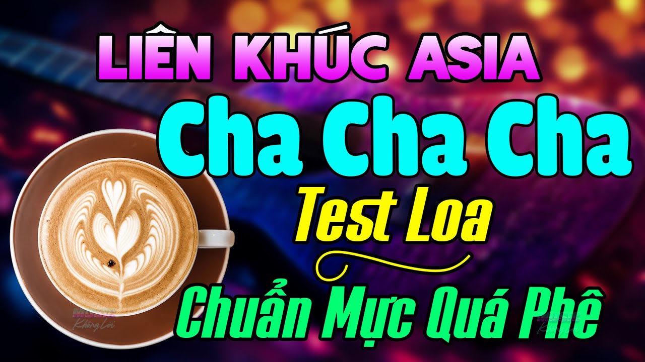 Chuẩn Mực Qu&aacute; Ph&ecirc; - Nhạc Test Loa Cha Cha Cha 2025 Cực Chuẩn - Li&ecirc;n Kh&uacute;c Cha Cha Cha Asia Buổi S&aacute;ng