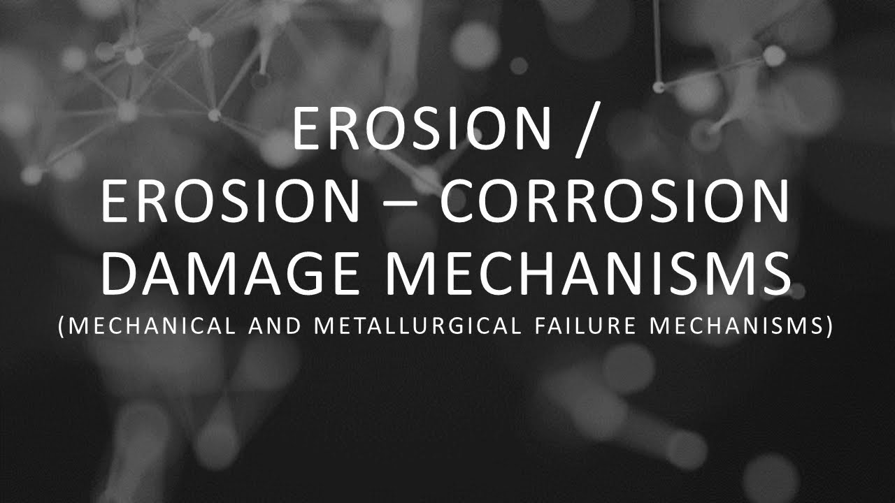 Erosion / Erosion-Corrosion Damage Mechanisms (Mechanical and Metallurgical Failure Mechanisms)