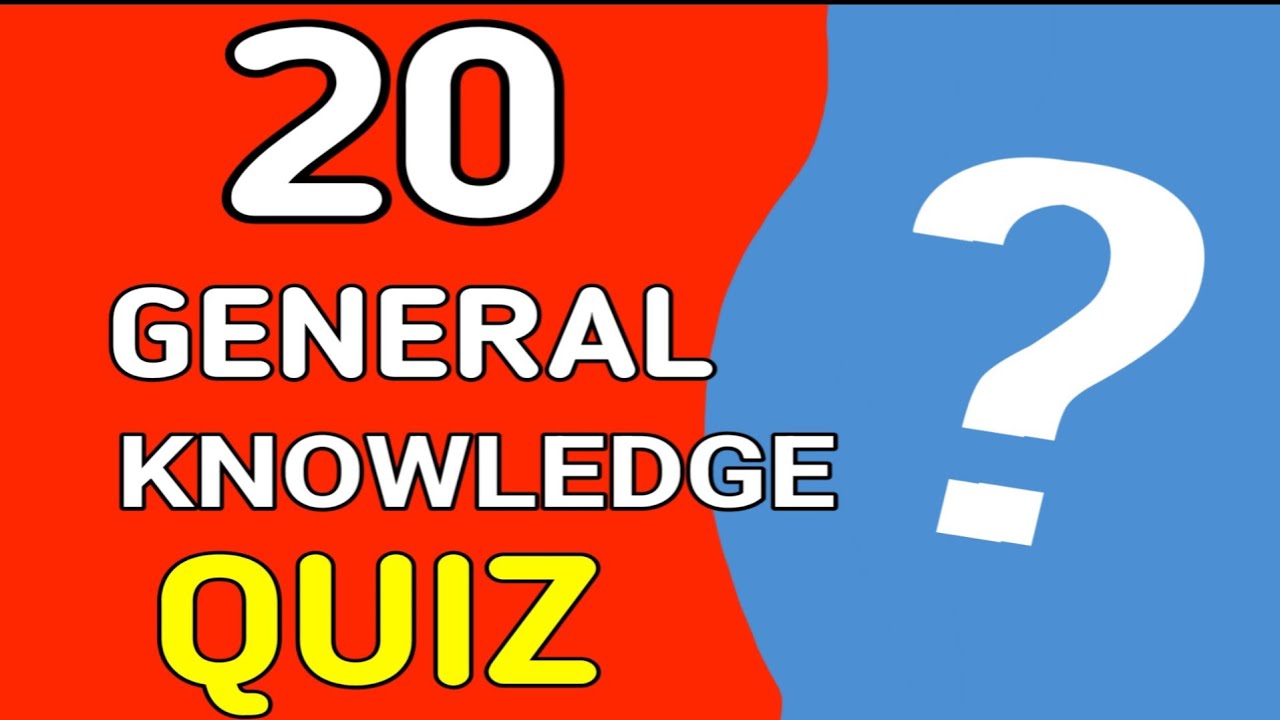 General Knowledge Quiz| How Good is Your General Knowledge? Take this 20 Questions Quiz!