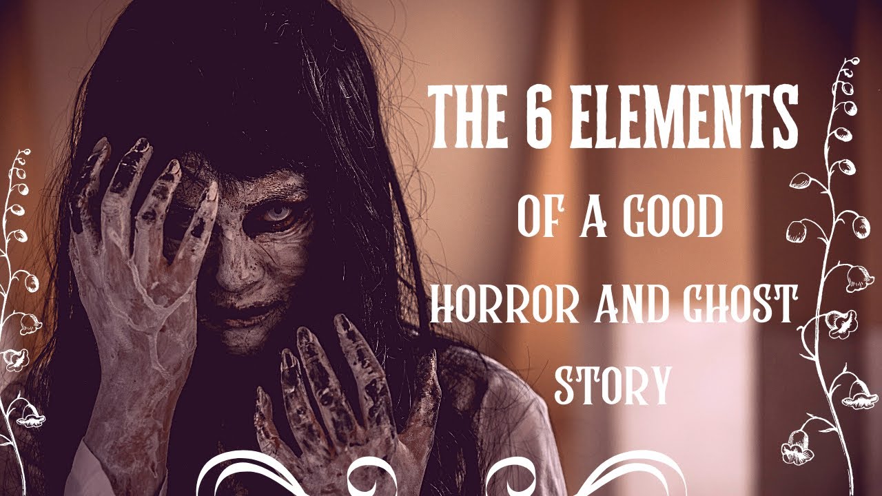 6 Elements of a Good Horror and Ghost Story - Alice in Gothic Land