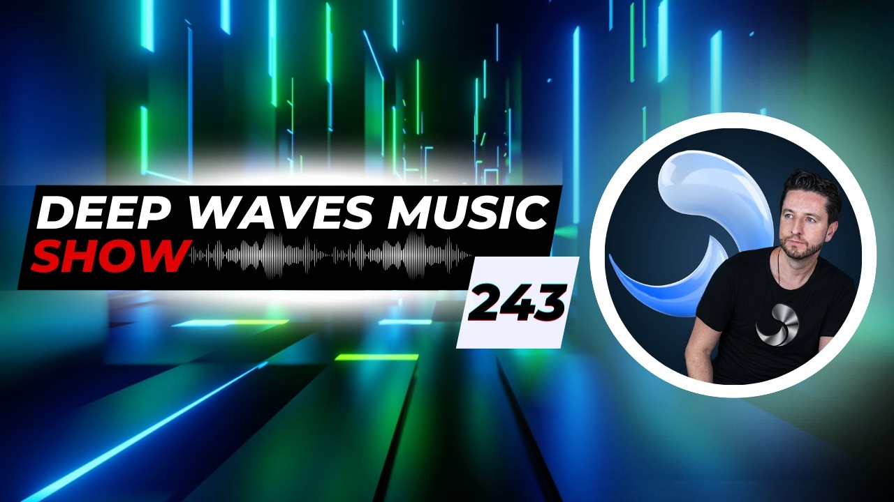Deep Waves Music SHOW&trade; 243 &copy; | Best Premier Electronic Dance Music from around the World |