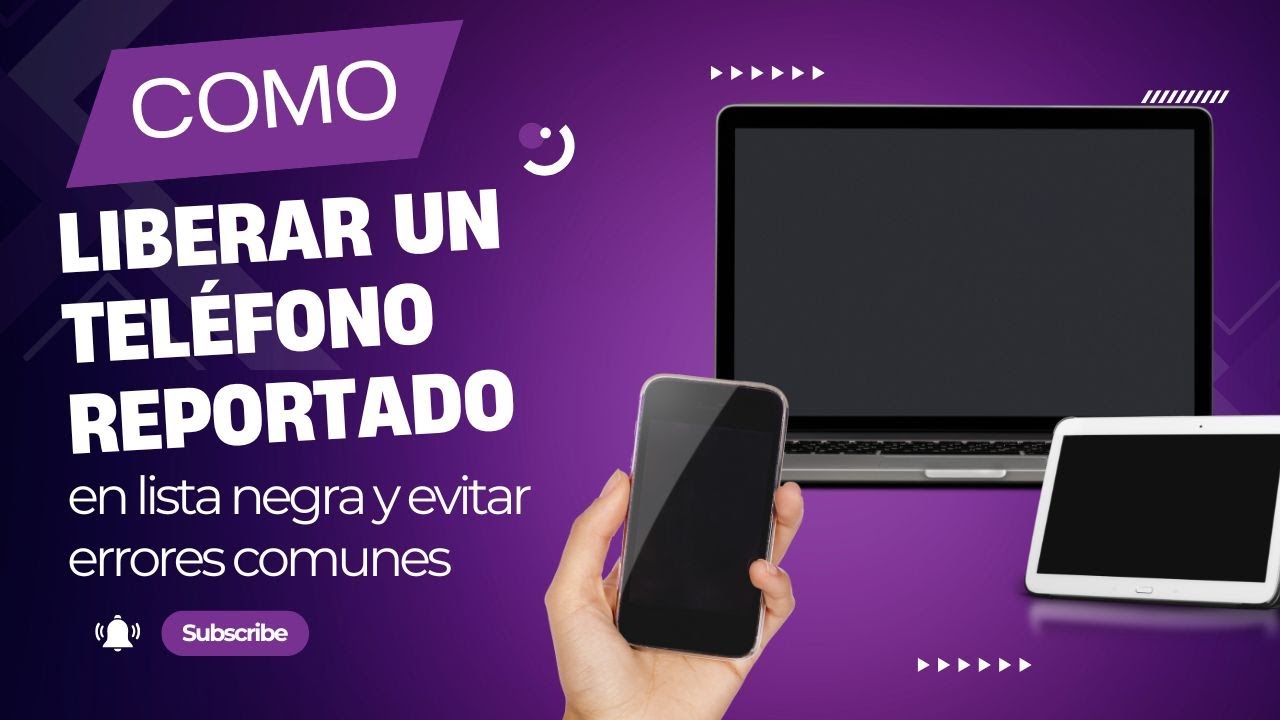 C&oacute;mo liberar un tel&eacute;fono con reportado en lista negra y evitar errores comunes