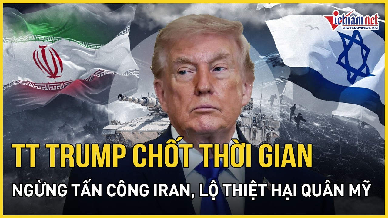 CHÍNH THỨC: TT Trump chốt thời điểm dừng tấn công Iran, hé lộ thiệt hại không tưởng của quân đội Mỹ