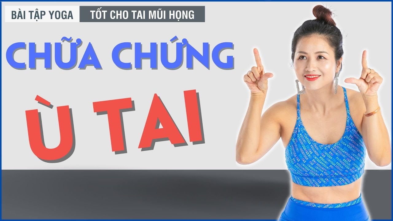 Bật Mí Cách Chữa Chứng Ù TAI Hiệu Quả Ngay Tại Nhà | Bài Tập Tốt Cho Tai Mũi Họng