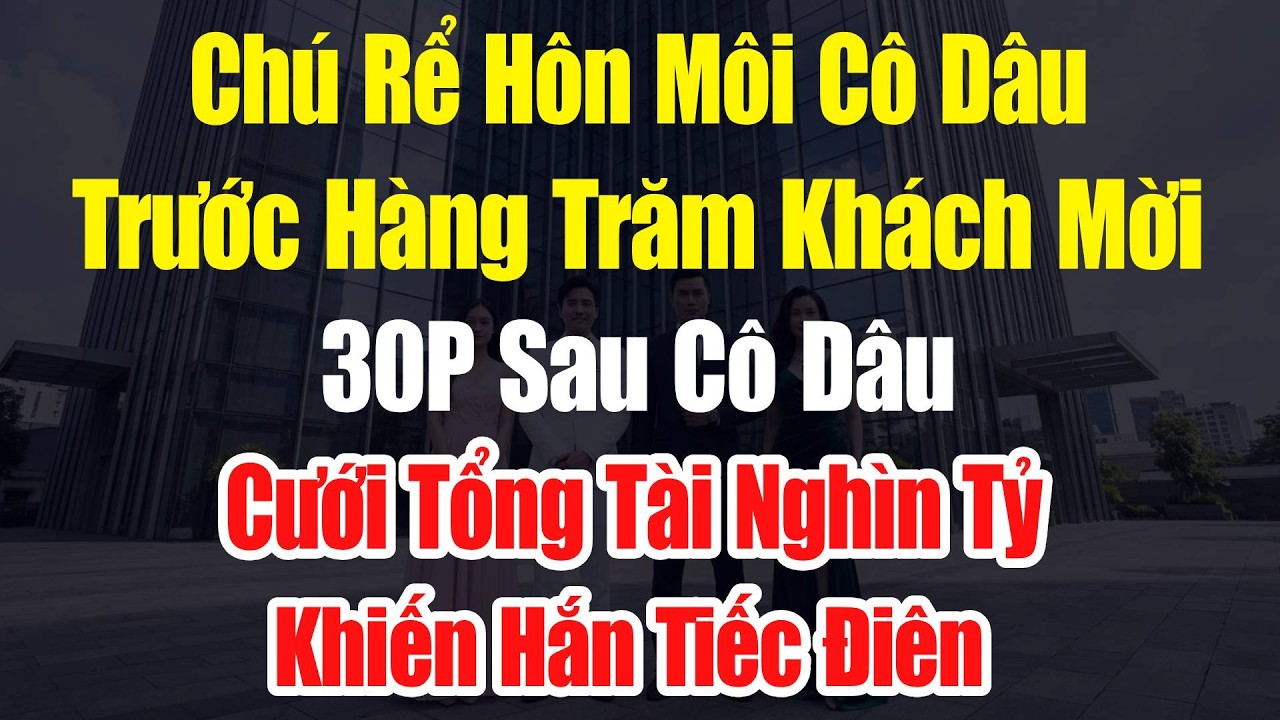 Chú Rể Hôn Phù Dâu Trước Hàng Trăm Khách Mời, 30P Sau Cô Dâu Cưới Tổng Tài Nghìn Tỷ  Hắn Tiếc Điên