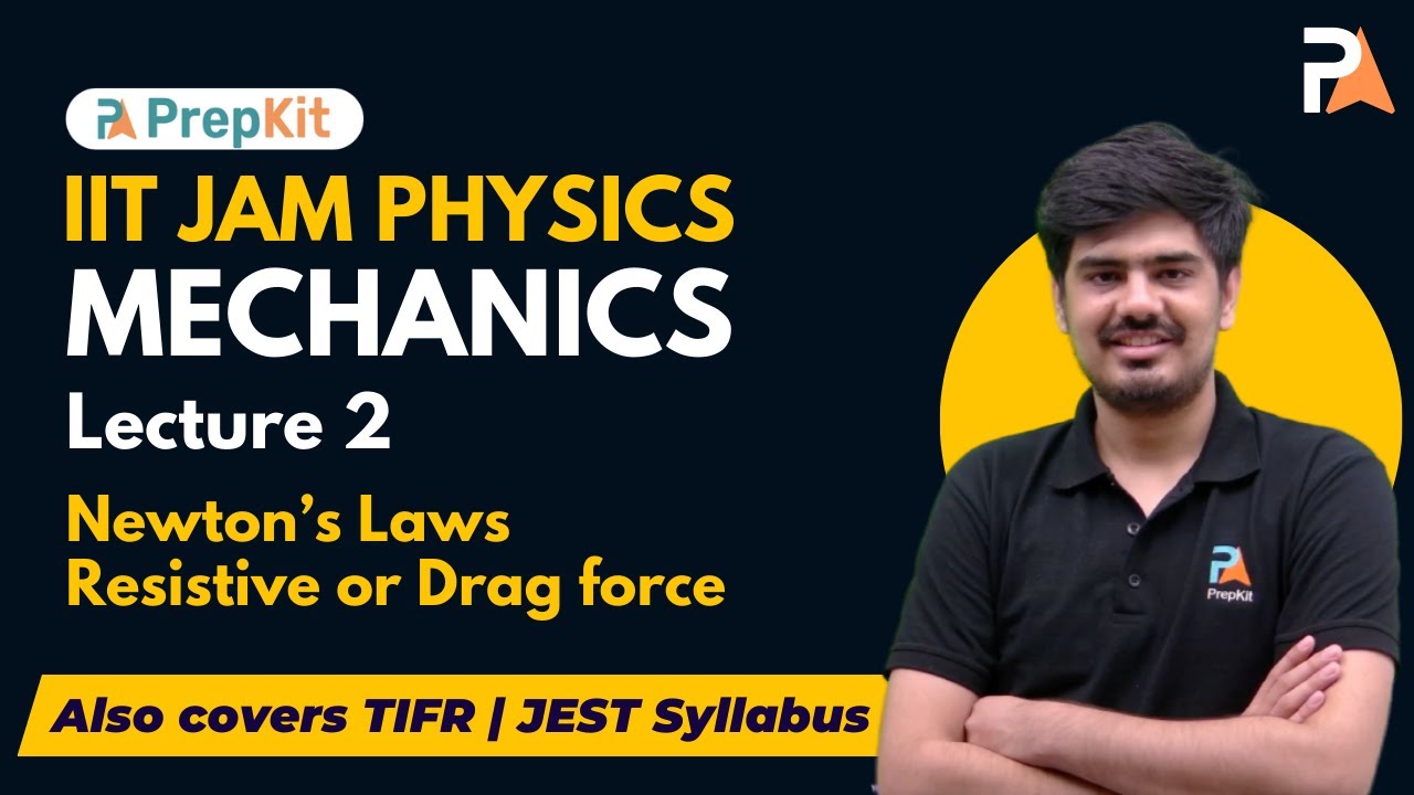Mechanics Lecture 2 | Newton's Laws | Resistive or drag force | IIT JAM Physics | Nitin | PrepKit
