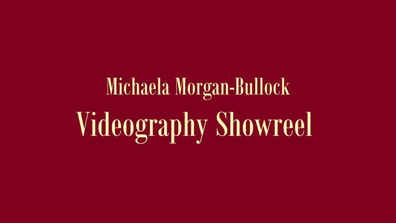 Michaela Morgan-Bullock: Videography showreel 2025