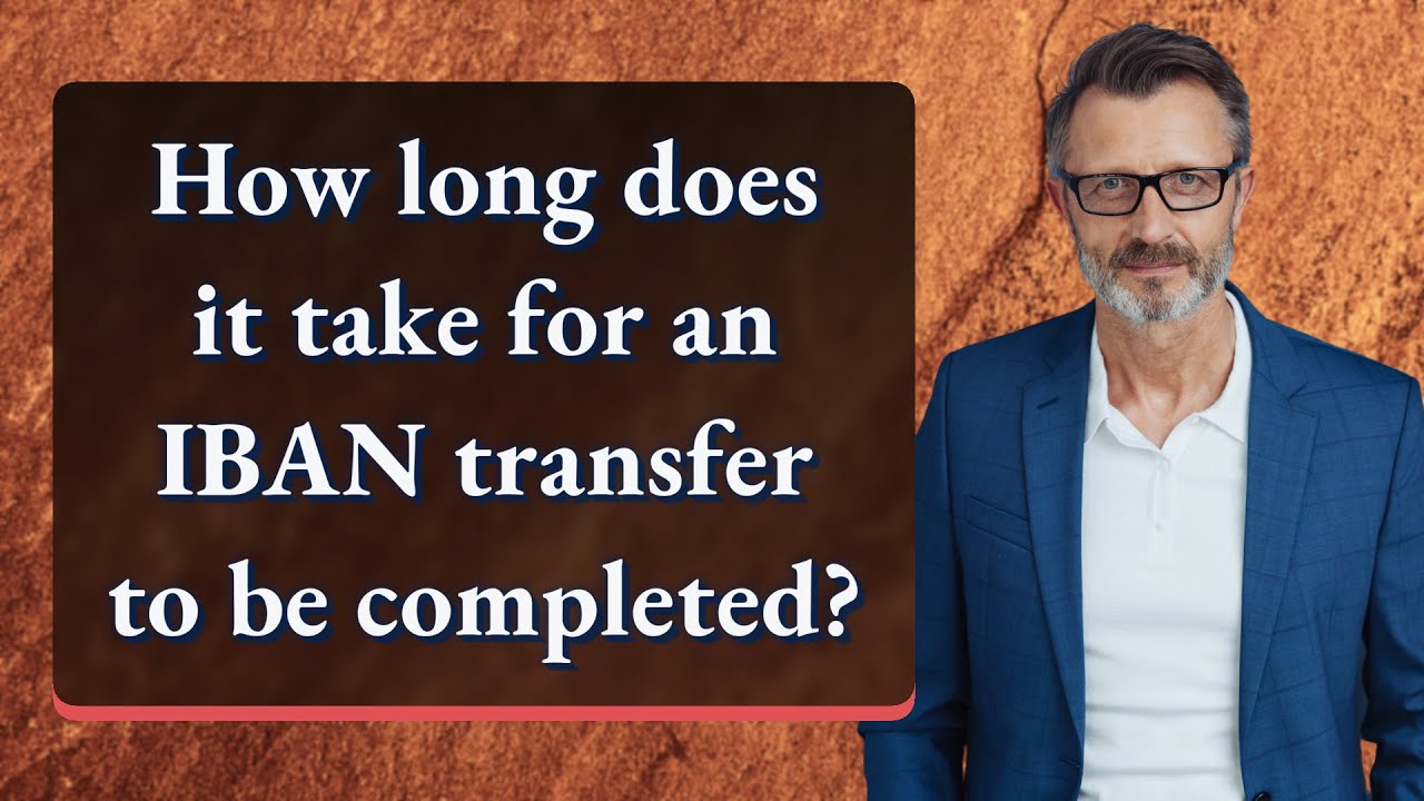 How long does it take for an IBAN transfer to be completed?