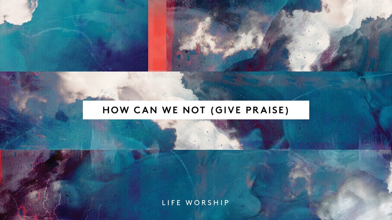 How Can We Not (Give Praise) | Official Lyric Video | LIFE Worship