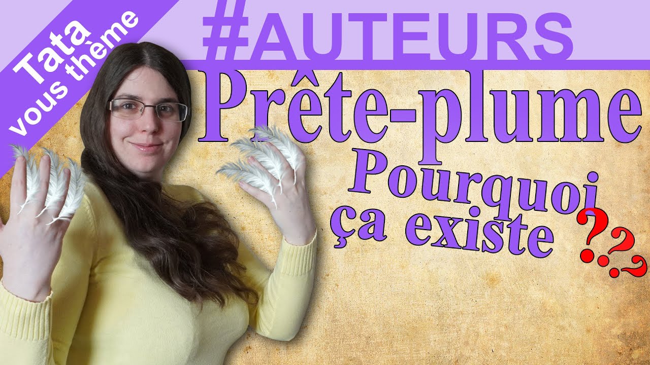 [Tata vous Th&egrave;me] ✍🏻 #AUTEURS - Pr&ecirc;te-plume, pourquoi &ccedil;a existe ?