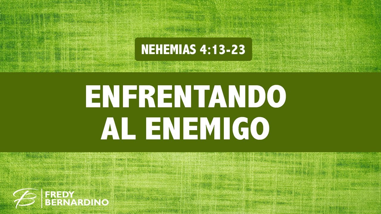 ENFRENTANDO AL ENEMIGO (2)  (008 NEHEMÍAS 4:13-23)