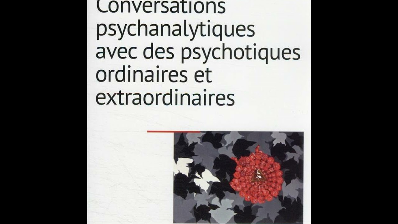 Conversations psychanalytiques avec des psychotiques ordinaires et extraordinaires - Jean-Claude ...