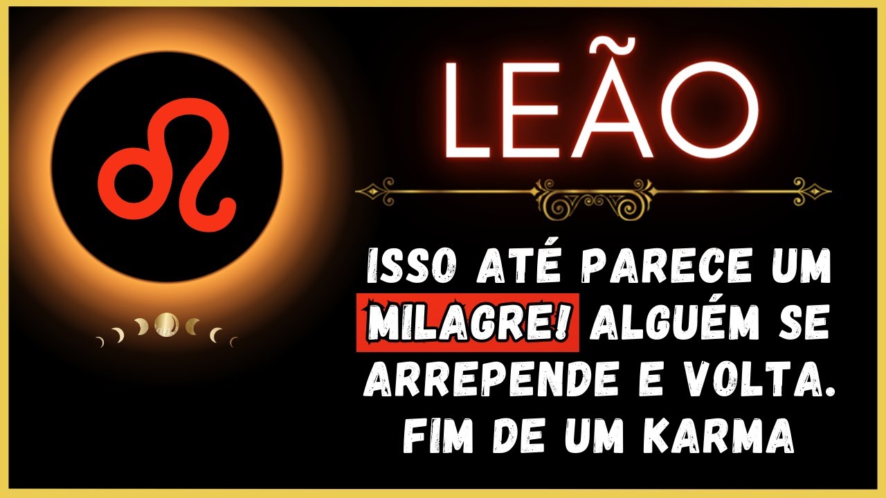 LEÃO♌ ISSO ATÉ PARECE UM MILAGRE! ALGUÉM SE ARREPENDE E VOLTA. FIM DE UM KARMA...